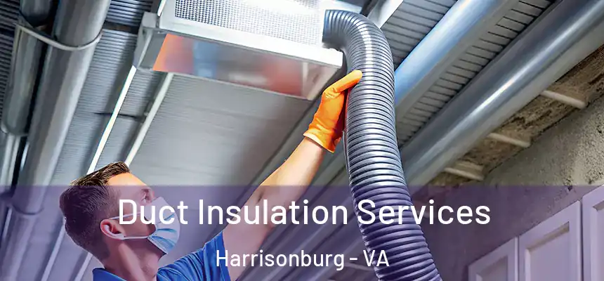  Duct Insulation Services Harrisonburg - VA
