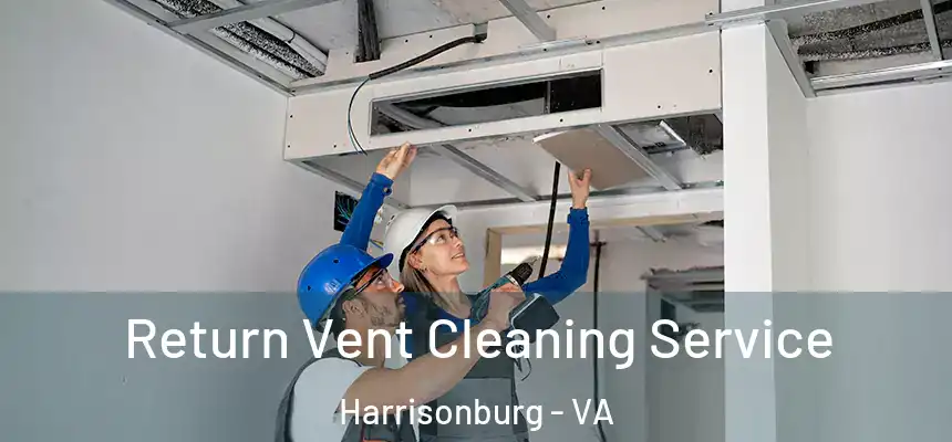 Return Vent Cleaning Service Harrisonburg - VA